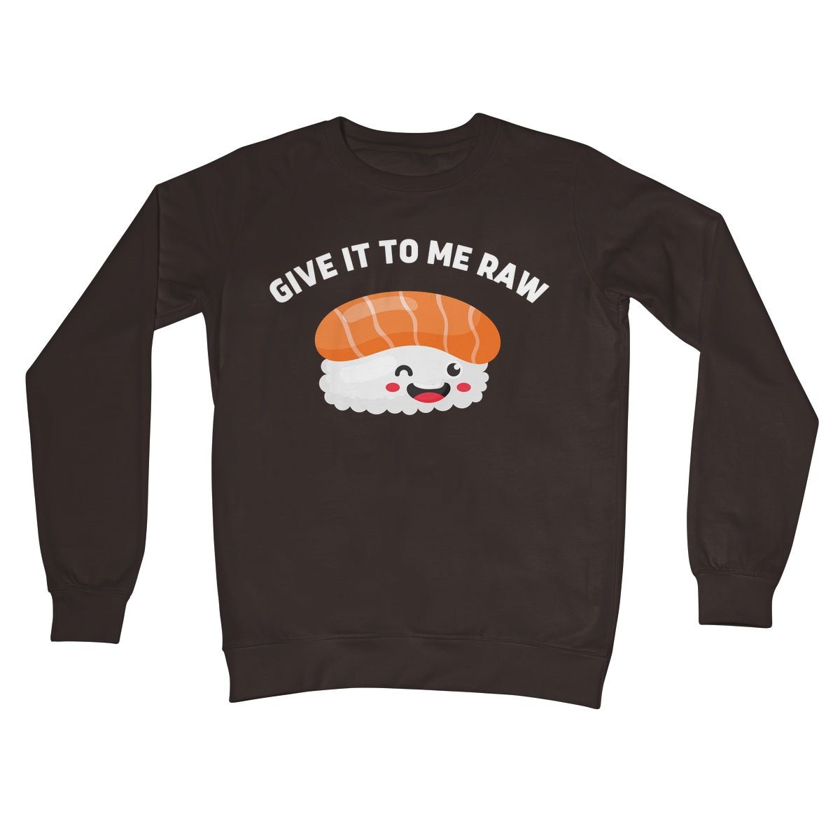 Give It To Me Raw Jumper - Hot Chocolate - Funny Jumper