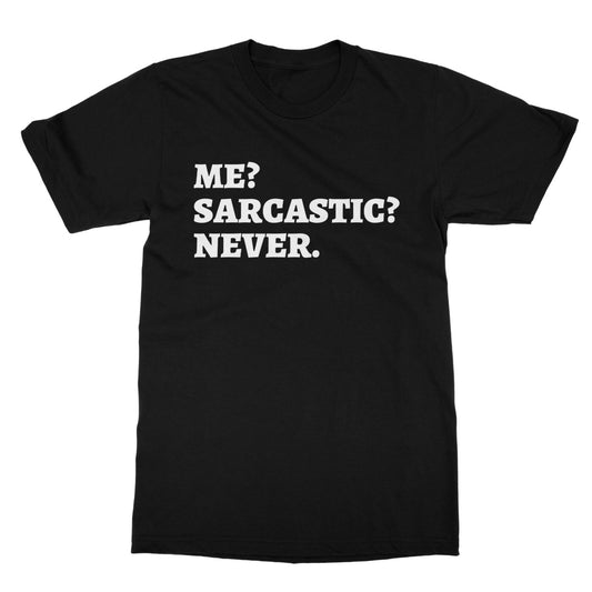 Me? Sarcastic? Never. T-Shirt - Black - Funny T-Shirt