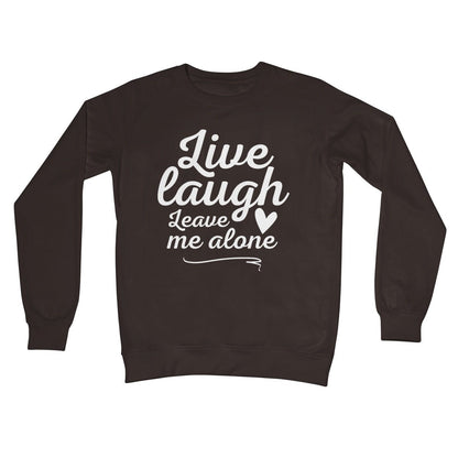 Live Laugh Leave Me Alone Jumper - Hot Chocolate - Funny Jumper