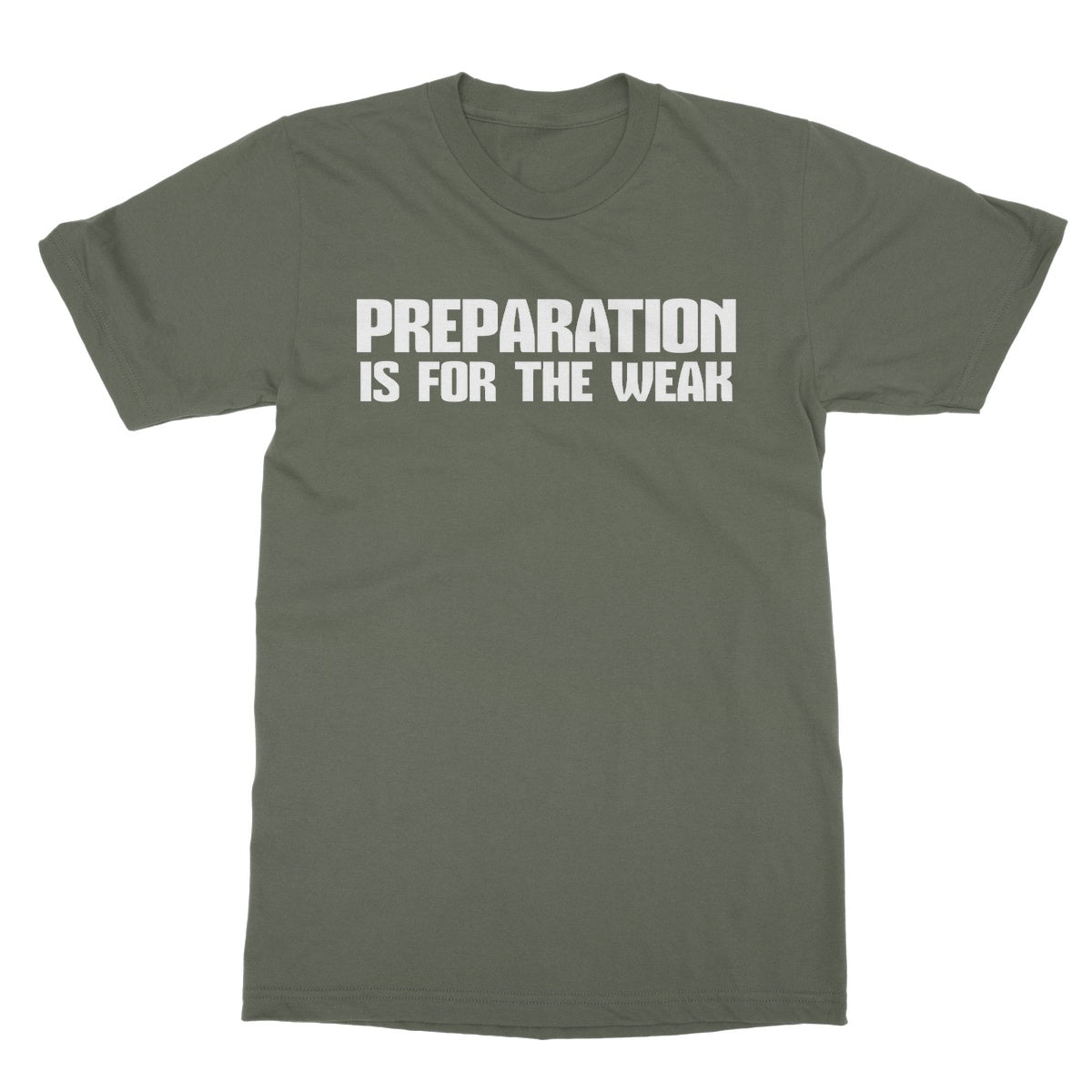 Preparation Is For The Weak T-Shirt - Military Green - Funny T-Shirt