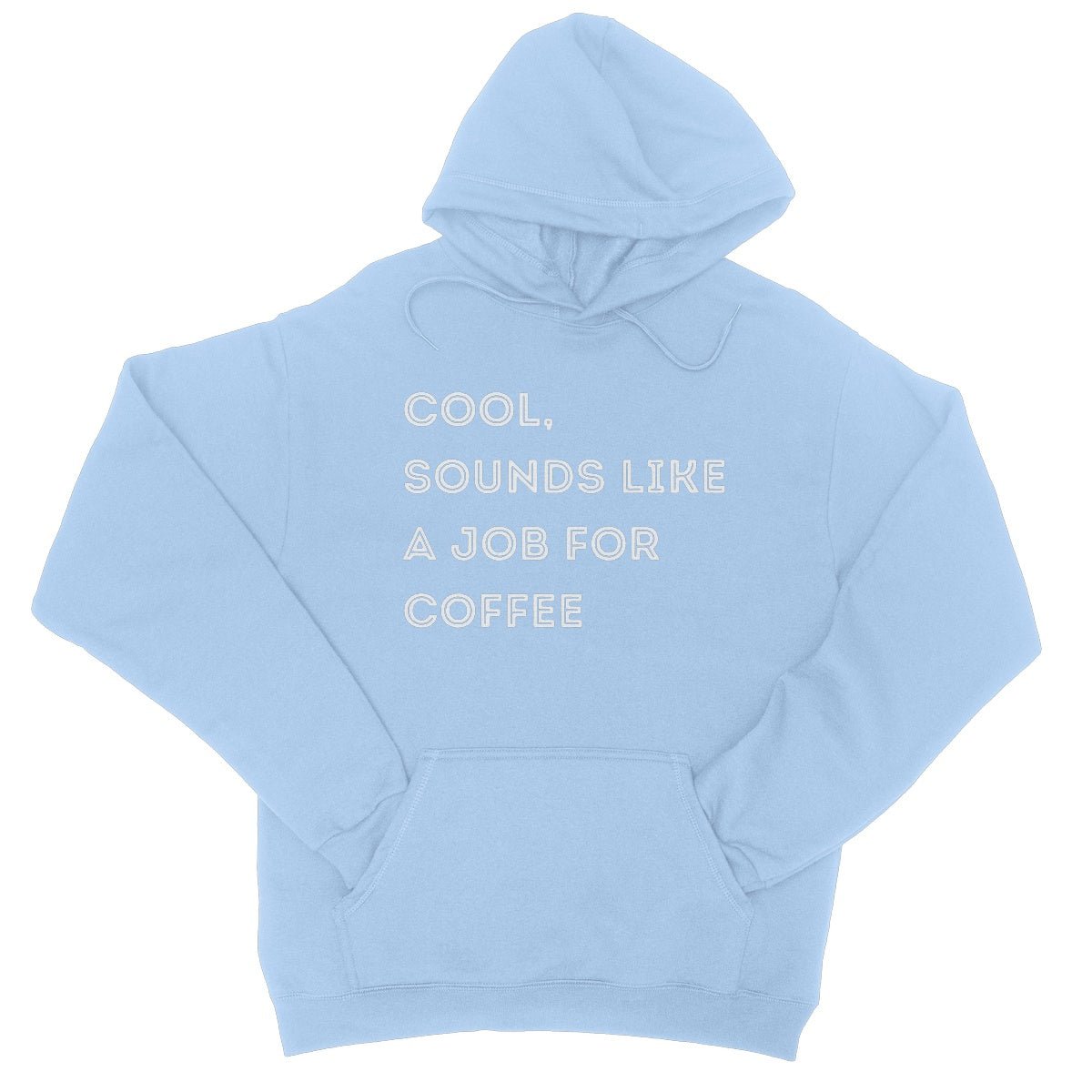 Cool, Sounds Like A Job For Coffee Hoodie - Sky Blue - Funny Hoodie