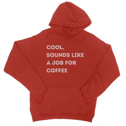 Cool, Sounds Like A Job For Coffee Hoodie - Fire Red - Funny Hoodie