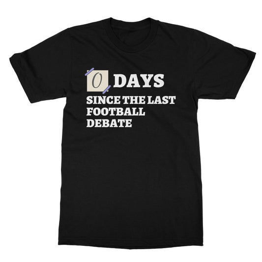 0 Days Since The Last Football Debate T-Shirt - Black - Funny T-Shirt