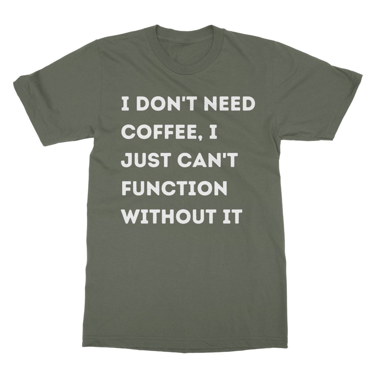 I can't function without coffee t shirt green