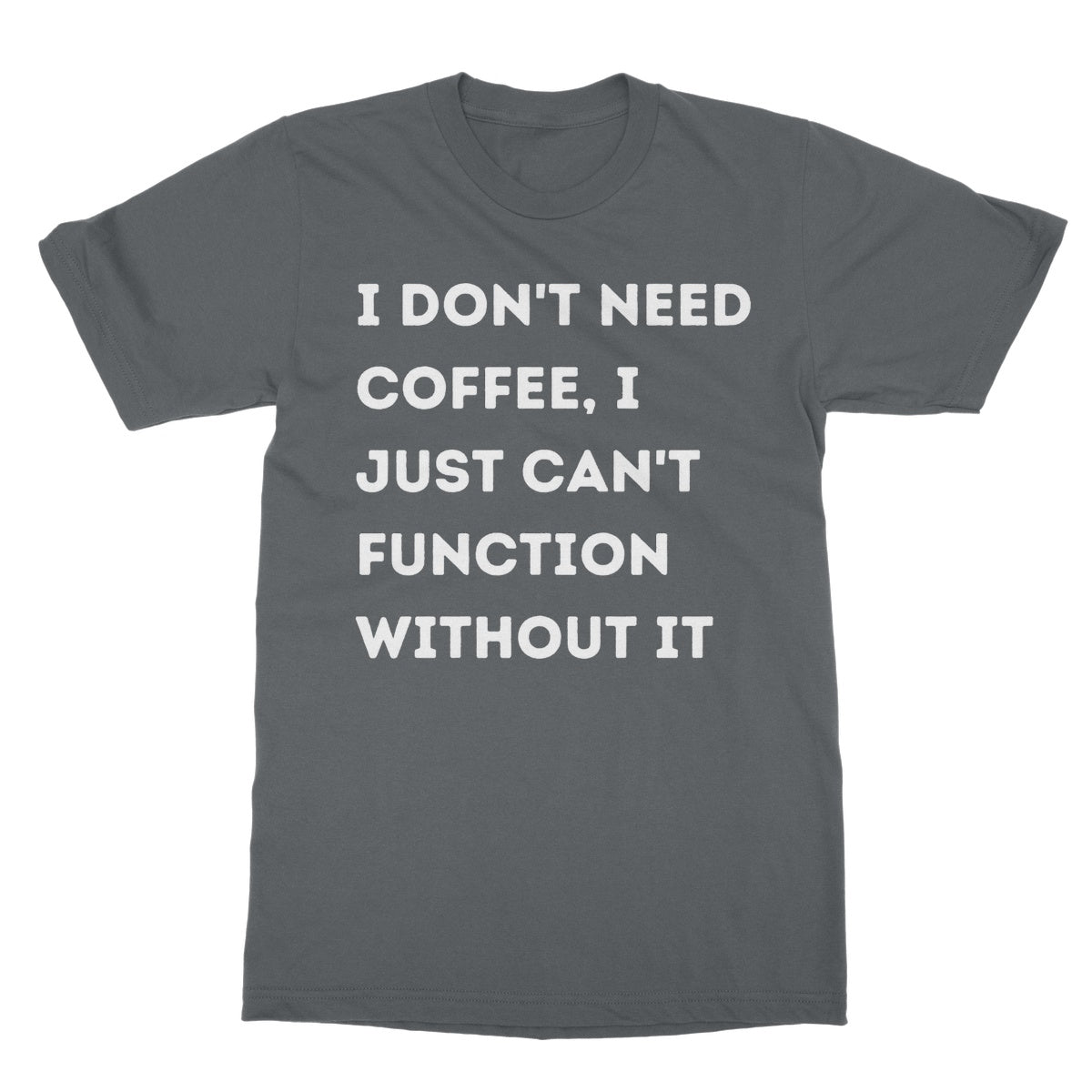 I can't function without coffee t shirt grey