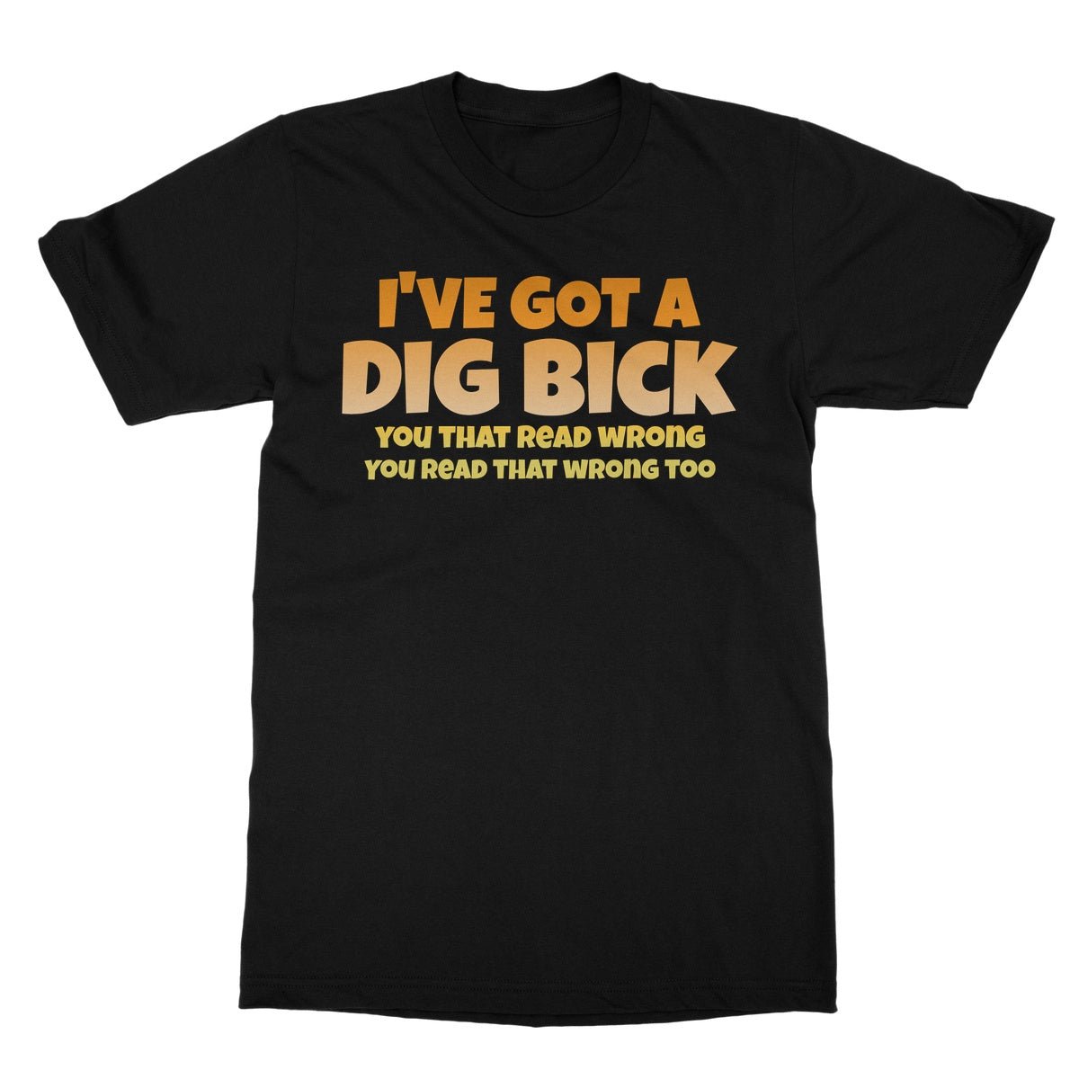 I've Got A Dig Bick T-Shirt - Black - Funny T-Shirt
