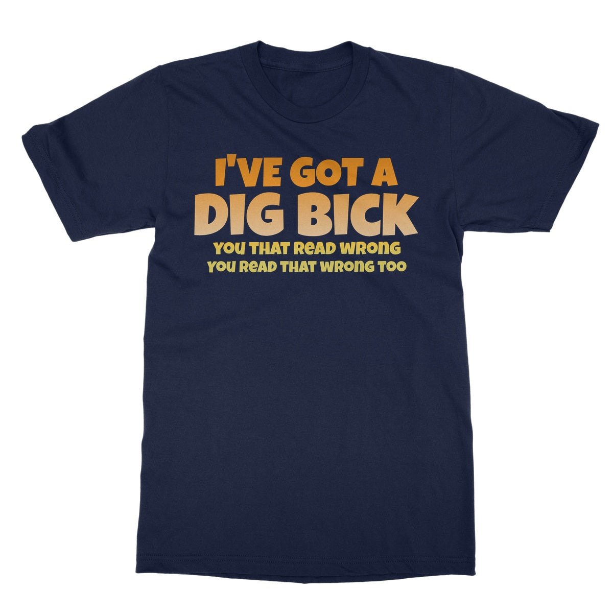 I've Got A Dig Bick T-Shirt - Navy - Funny T-Shirt