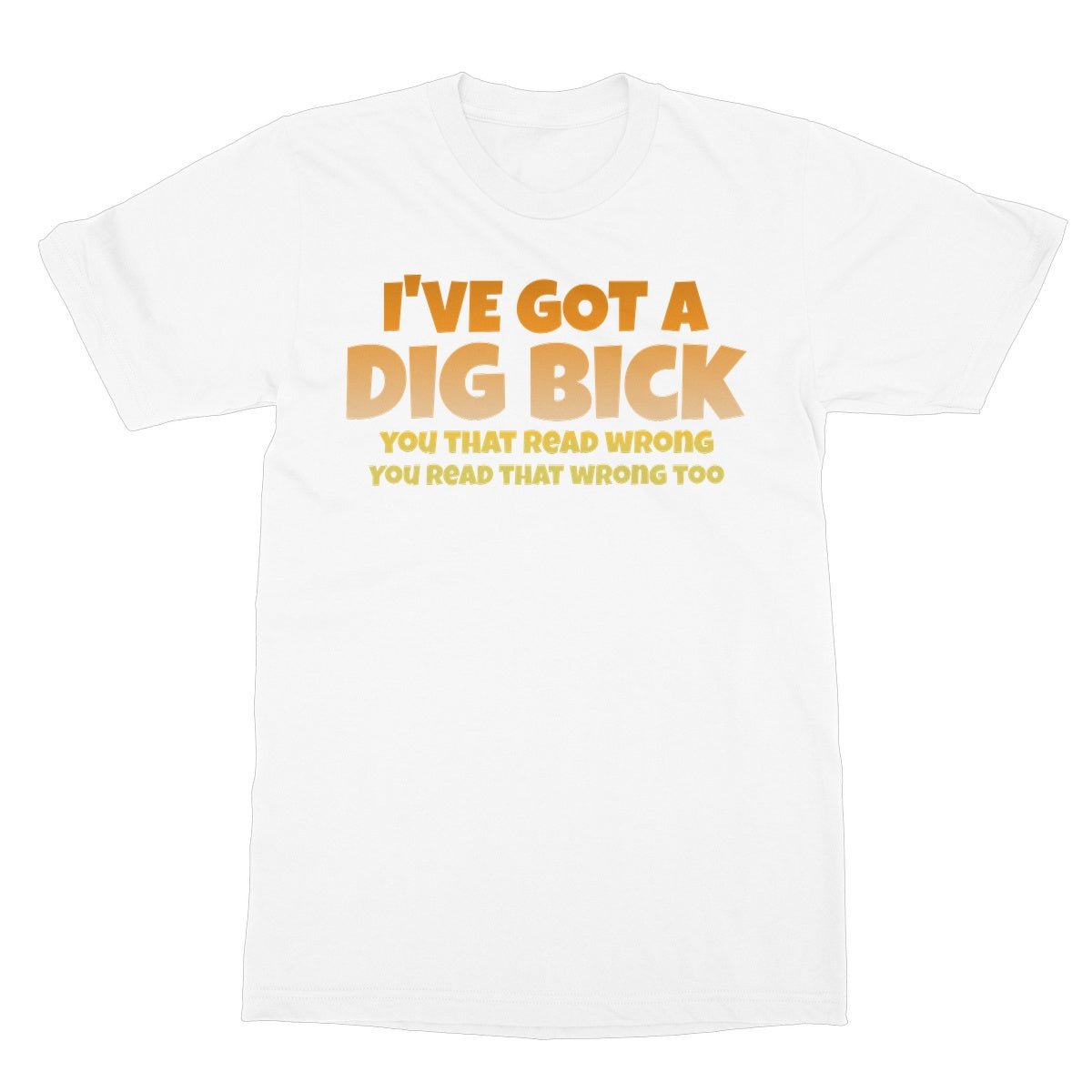 I've Got A Dig Bick T-Shirt - White - Funny T-Shirt