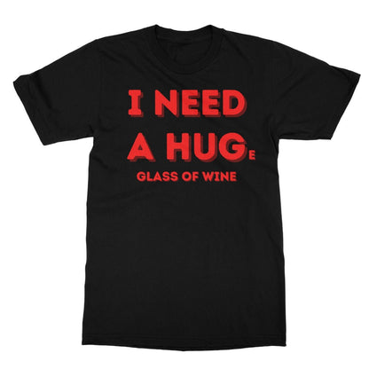 I Need A Hug(e Glass Of Wine) T-Shirt - Black - Funny T-Shirt
