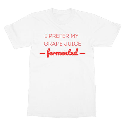 I Prefer My Grape Juice Fermented T-Shirt - White - Funny T-Shirt