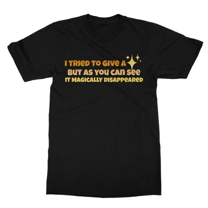 I Tried To Give A Fuck But It Disappeared T-Shirt - Black - Funny T-Shirt