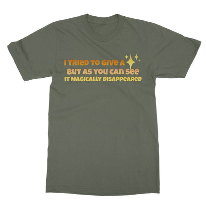 I Tried To Give A Fuck But It Disappeared T-Shirt - Military Green - Funny T-Shirt
