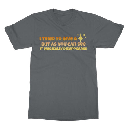 I Tried To Give A Fuck But It Disappeared T-Shirt - Charcoal - Funny T-Shirt