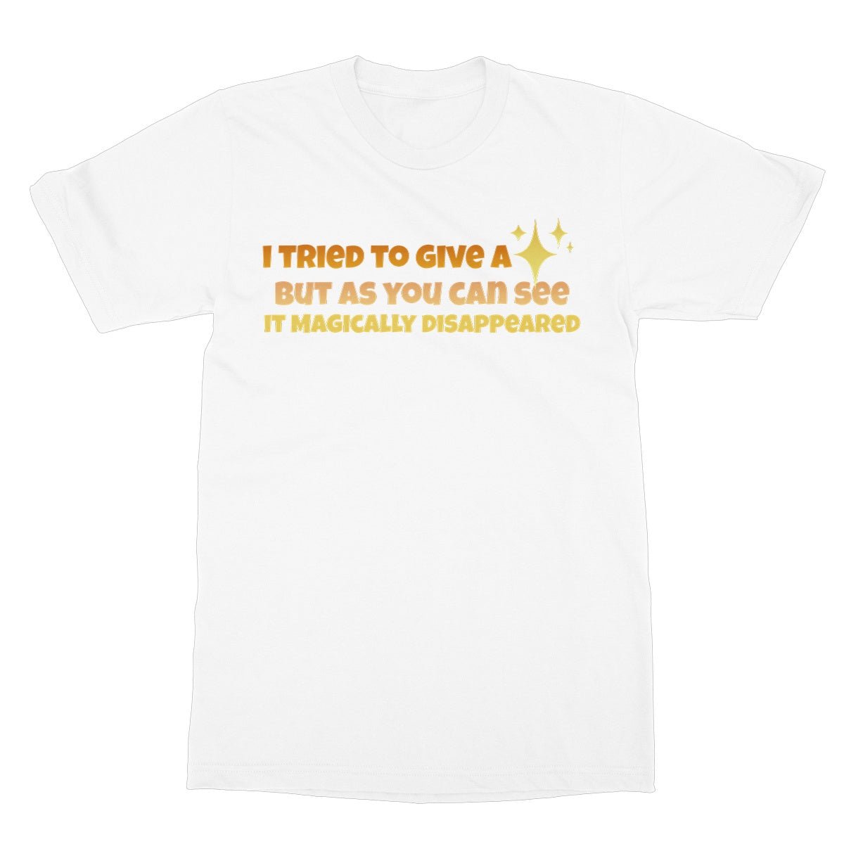 I Tried To Give A Fuck But It Disappeared T-Shirt - White - Funny T-Shirt