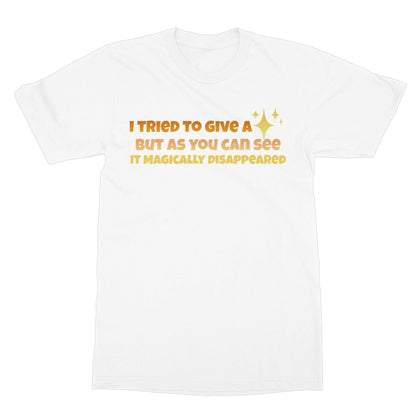 I Tried To Give A Fuck But It Disappeared T-Shirt - White - Funny T-Shirt