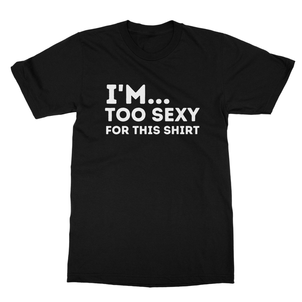 I'm too sexy for this shirt t shirt black