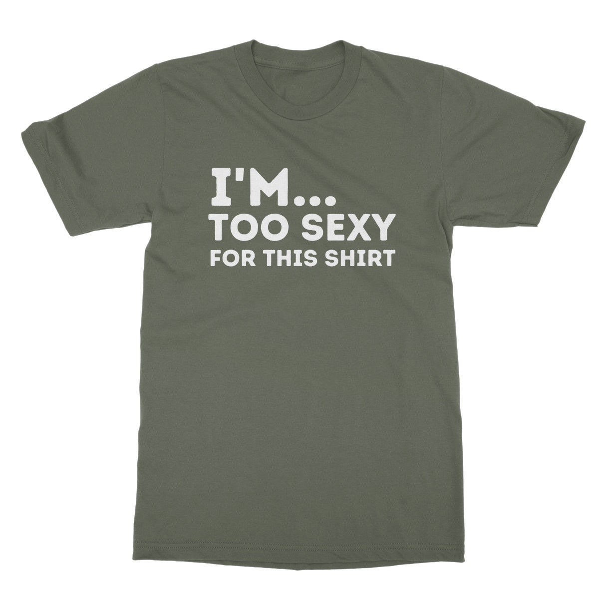 I'm too sexy for this shirt t shirt green