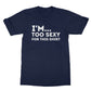 I'm too sexy for this shirt t shirt navy