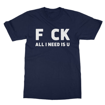 All I Need Is U T-Shirt - Navy - Funny T-Shirt
