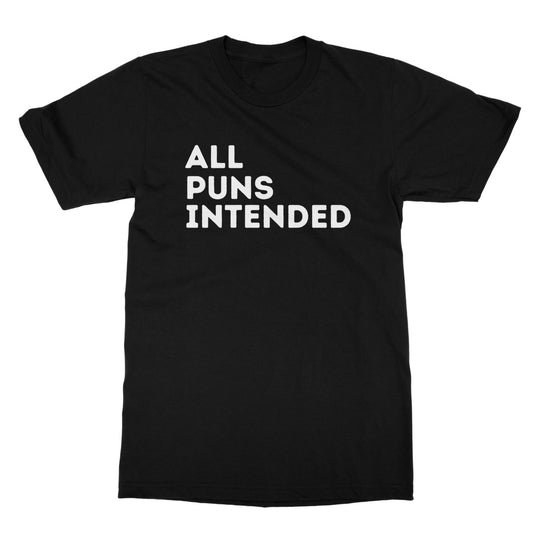 All Puns Intended T-Shirt - Black - Funny T-Shirt