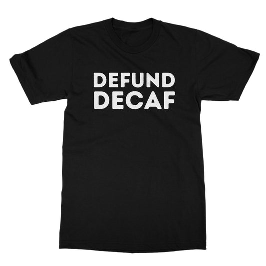 Defund Decaf T-Shirt - Black - Funny T-Shirt