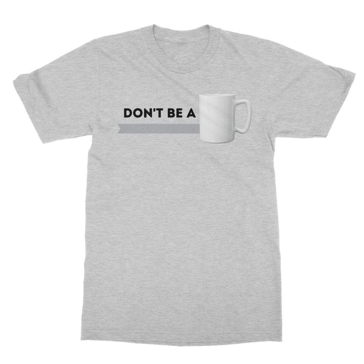 Don't Be A Mug T-Shirt - Sport Grey - Funny T-Shirt