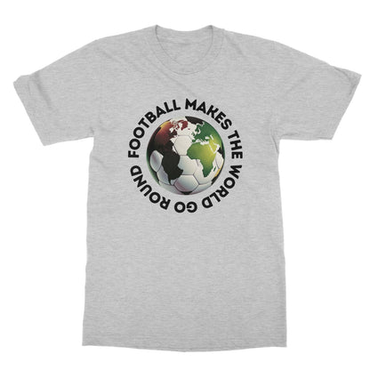 football makes the world go round t shirt grey