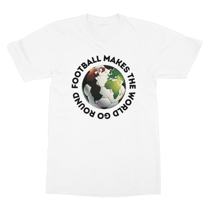 football makes the world go round t shirt white