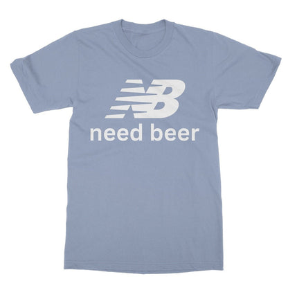 Need Beer T-Shirt - Light Blue - Funny T-Shirt