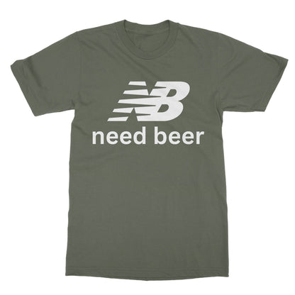 Need Beer T-Shirt - Military Green - Funny T-Shirt