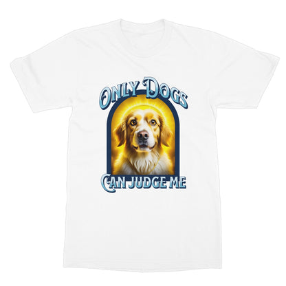 only dogs can judge me t shirt white