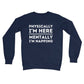 physically here mentally I'm napping jumper navy