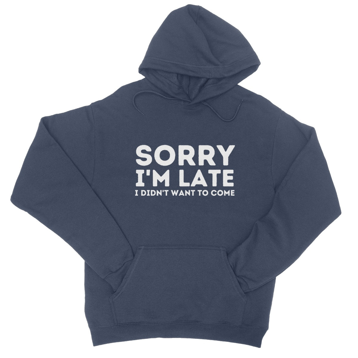 sorry I'm late I didn't want to come hoodie navy