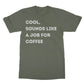 sounds like a job for coffee t shirt green