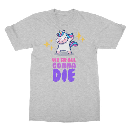 We're All Gonna Die T-Shirt - Sport Grey - Funny T-Shirt